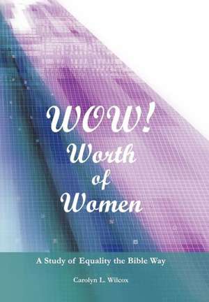 Wow! Worth of Women de Carolyn L. Wilcox