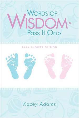 Words of Wisdom > Pass It on > Baby Shower Edition de Kacey Adams