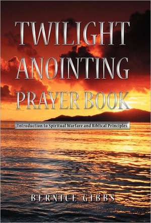Twilight Anointing Prayer Book de Bernice Gibbs