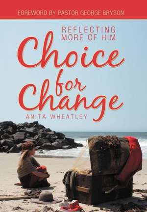 Choice for Change de Anita Wheatley