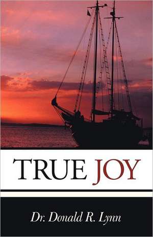 True Joy de Donald R. Lynn