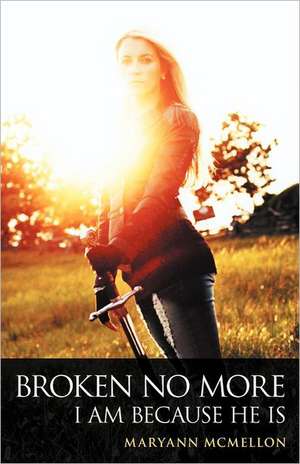 Broken No More de Maryann McMellon