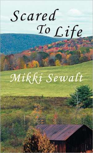 Scared to Life de Mikki Sewalt