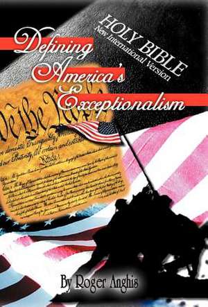 Defining America's Exceptionalism de Roger Anghis