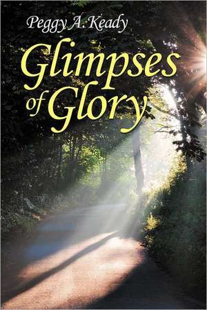 Glimpses of Glory de Peggy A. Keady