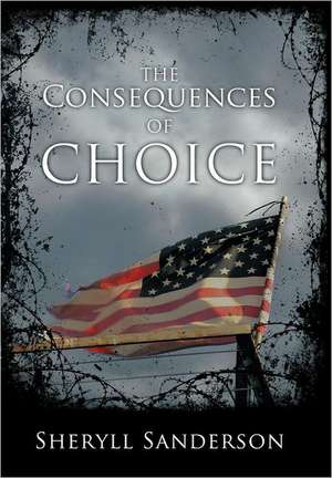 The Consequences of Choice de Sheryll Sanderson