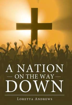 A Nation on the Way Down de Loretta Andrews