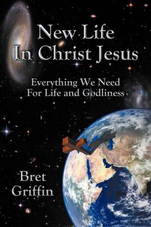 New Life in Christ Jesus de Bret Griffin