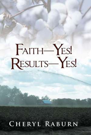 Faith-Yes! Results-Yes! de Cheryl Raburn