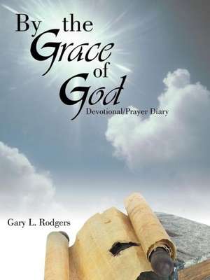 By the Grace of God de Gary L. Rodgers