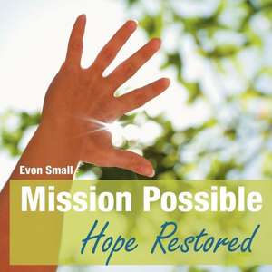 Mission Possible Hope Restored de Evon Small