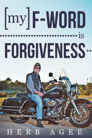 My F-Word Is Forgiveness de Herb Agee