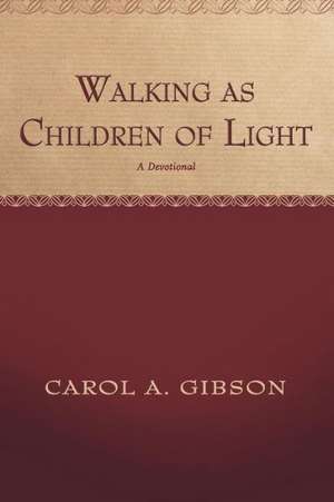 Walking as Children of Light de Carol Gibson