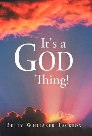 It's a God Thing! de Betty Whitaker Jackson