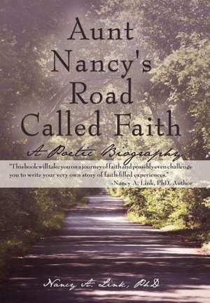 Aunt Nancy's Road Called Faith de Nancy A. Link Phd