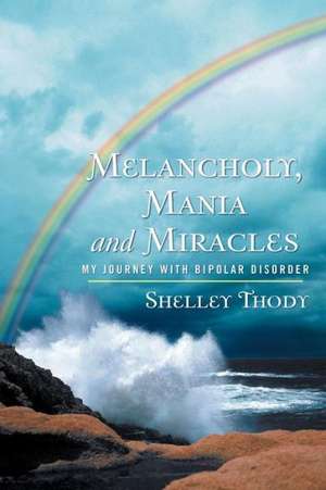 Melancholy, Mania and Miracles de Shelley Thody