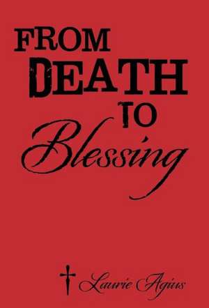 From Death to Blessing de Laurie Agius