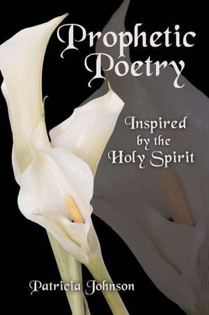 Prophetic Poetry de Patricia Johnson