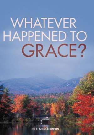 Whatever Happened to Grace? de Tom Gulbronson