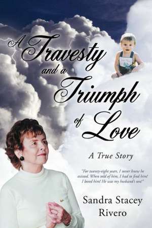 A Travesty and a Triumph of Love de Sandra Stacey Rivero