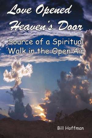 Love Opened Heaven's Door de Bill Hoffman