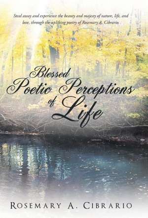 Blessed Poetic Perceptions of Life de Rosemary A. Cibrario