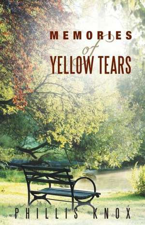 Memories of Yellow Tears de Phillis Knox