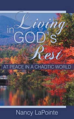 Living in God's Rest de Nancy Lapointe