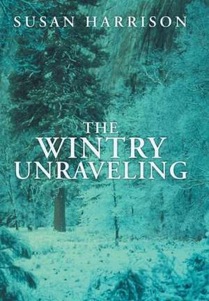 The Wintry Unraveling de Susan Harrison