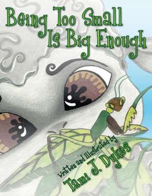 Being Too Small Is Big Enough de Tami J. Dykes