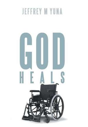 God Heals de Jeffrey M. Yuna