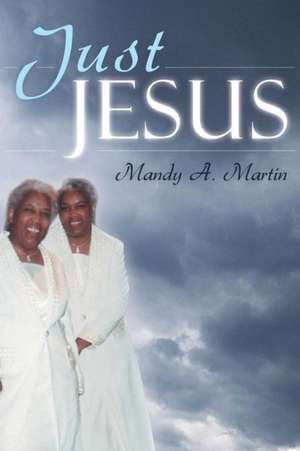 Just Jesus de Mandy A. Martin