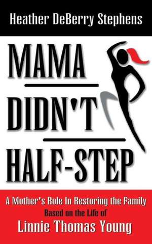 Mama Didn't Half-Step de Heather Deberry Stephens