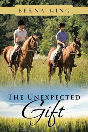 The Unexpected Gift de Berna King