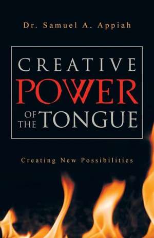 Creative Power of the Tongue de Samuel A. Appiah