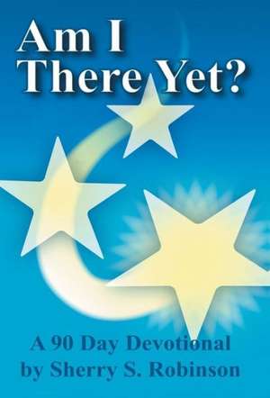 Am I There Yet? de Sherry S Robinson