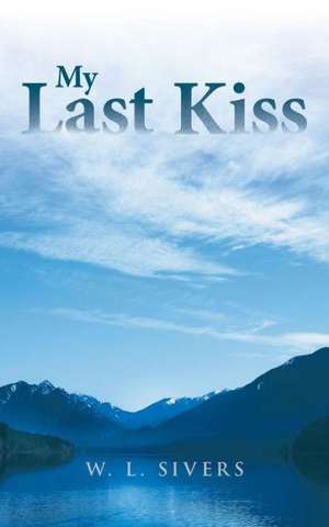 My Last Kiss de W. L. Sivers