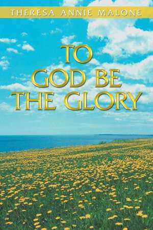 To God Be the Glory de Theresa Annie Malone