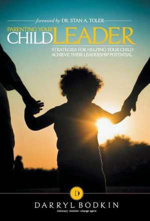 Parenting Your Child Leader de Darryl Bodkin