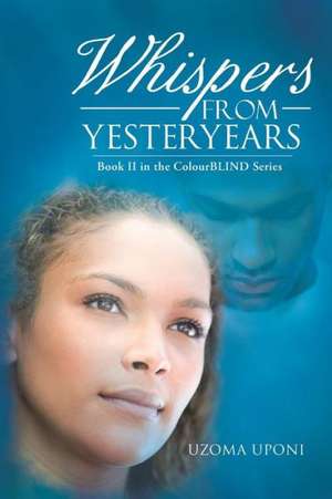 Whispers from Yesteryears de Uzoma Uponi