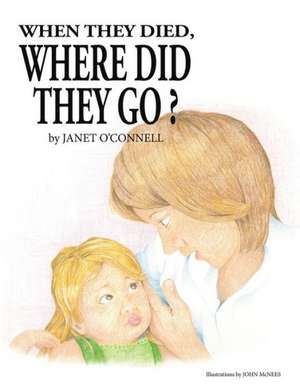 When They Died, Where Did They Go? de Janet O'Connell