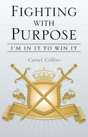 Fighting with Purpose de Carvel Collins