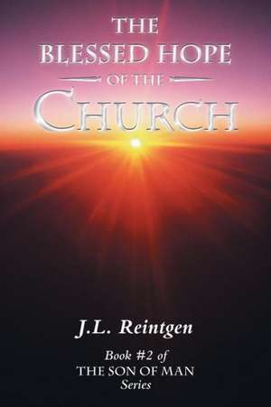 The Blessed Hope of the Church de J. L. Reintgen