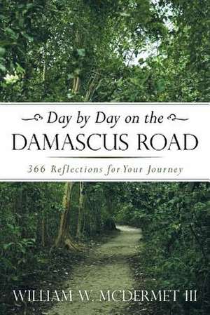 Day by Day on the Damascus Road de William W. III McDermet