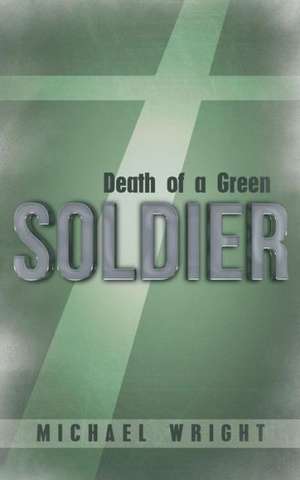 Death of a Green Soldier de Michael Wright