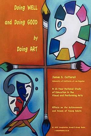 Doing Well and Doing Good by Doing Art de James S. Catterall