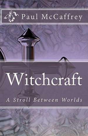 Witchcraft: A Stroll Between Worlds de Paul McCaffrey