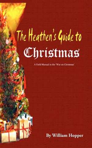 The Heathen's Guide to Christmas de William Hopper