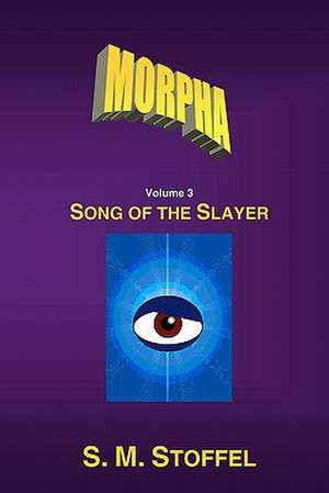 Morpha: Song of the Slayer de S. M. Stoffel