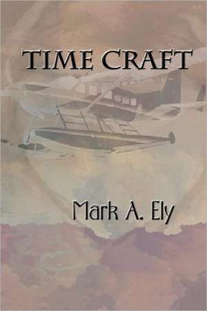 Time Craft: Flames of Betrayal de Mark A. Ely